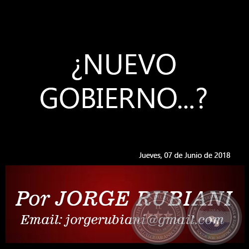 NUEVO GOBIERNO...? - Por  JORGE RUBIANI - Jueves, 07 de Junio de 2018